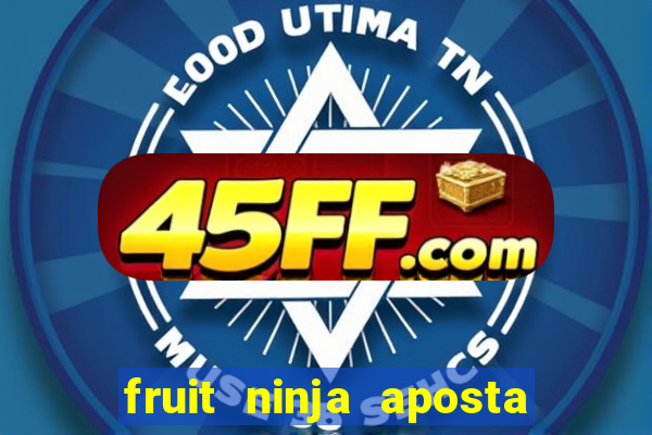 fruit ninja aposta 1 real